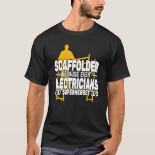 Scaffolder because even scaffolding scaffold build T-Shirt