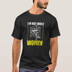 Scaffolder i´m not most women mothersday scaffold T-Shirt