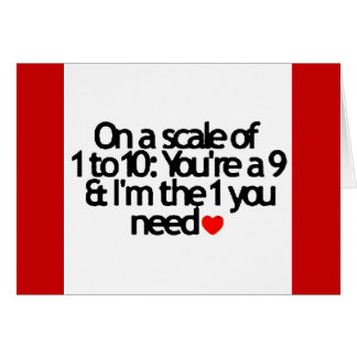 SCALE OF 1-10 YOU NINE I'M THE 1 YOU NEED