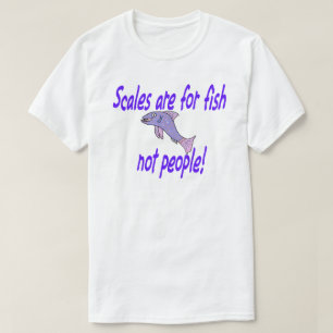 Scales are for fish T-Shirt
