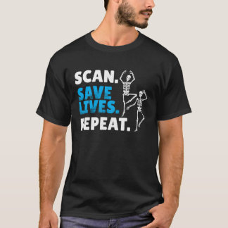 Scan Save Lives Repeat Radiology Radiologist T-Shirt