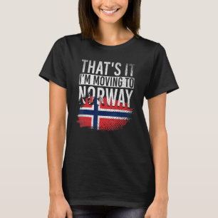 Scandinavia Norwegian Flag Thats It Im Moving To N T-Shirt