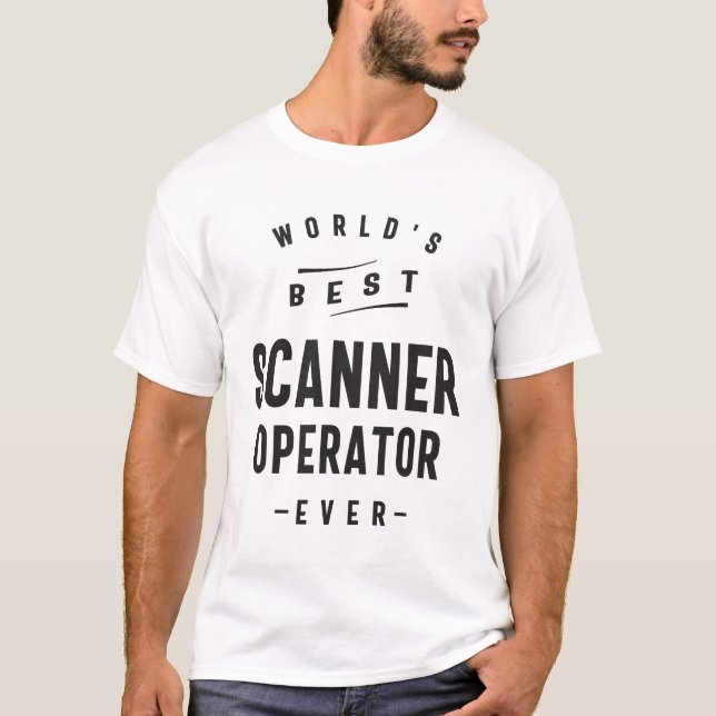Scanner Operator Job Occupation Birthday Worker T-Shirt (Front)
