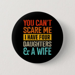 Scare Me Four Daughters And Wife For Dad Fathers D 6 Cm Round Badge