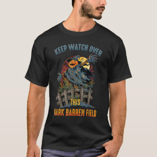 Scarecrows I Keep Watch Over This Dark Barren Fiel T-Shirt