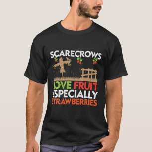 Scarecrows Love Fruit Especially Strawberries T-Shirt