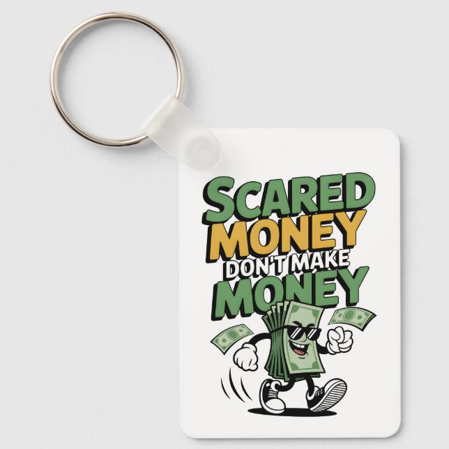 Scared Money Don't Make Money Key Ring (Front)