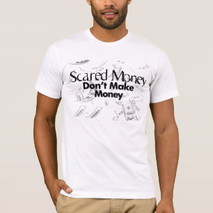 Scared Money Don't Make Money T-Shirt