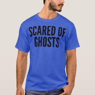 Scared of Ghosts Costume Party Cheap Halloween Hau T-Shirt