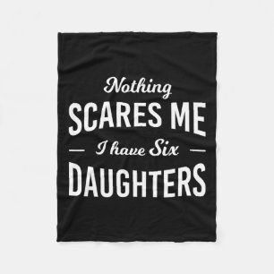 Scares Me I Have 6 Daughters Fathers Day  Fleece Blanket