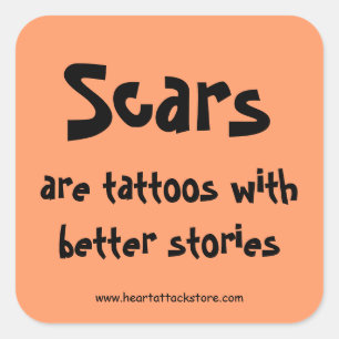 Scars are tattoos with a better story square sticker