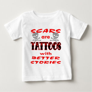 Scars Are Tattoos With Better Stories Baby T-Shirt