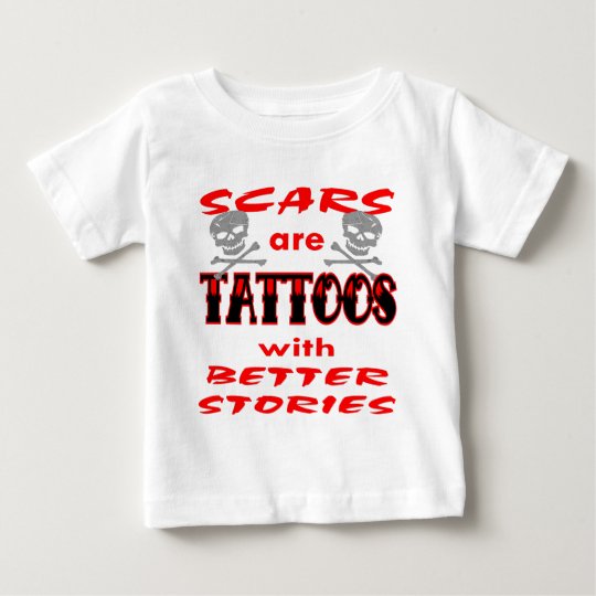 Scars Are Tattoos With Better Stories Baby TShirt Zazzle.co.uk