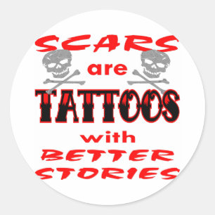Scars Are Tattoos With Better Stories Classic Round Sticker