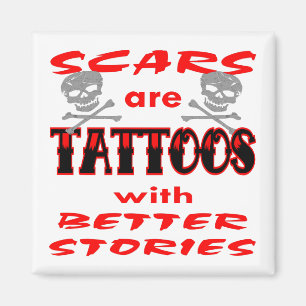 Scars Are Tattoos With Better Stories Magnet