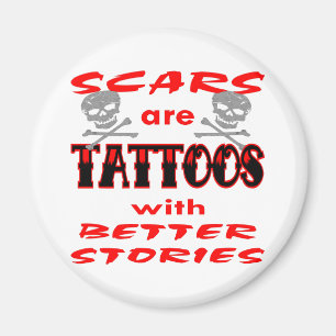 Scars Are Tattoos With Better Stories Magnet