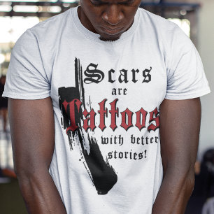 SCARS ARE TATTOOS WITH BETTER STORIES ON LIGHT T-Shirt