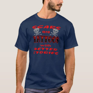 Scars Are Tattoos With Better Stories T-Shirt