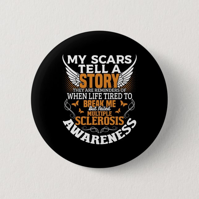 Scars Tell Multiple Sclerosis Awareness Ms Orange  6 Cm Round Badge (Front)