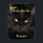 Scary Black Cat Birthday on Friday the 13th Magnet<br><div class="desc">Black Cat - Born on Friday the 13th Birthday Card. This is my Cat, *Kitty*, and doesn't she look scary with her yellow, glowing eyes? Perfect for a Birthday on Friday the 13th! This image has been enlarged and is pixelated, but I chose to leave it as is because I...</div>