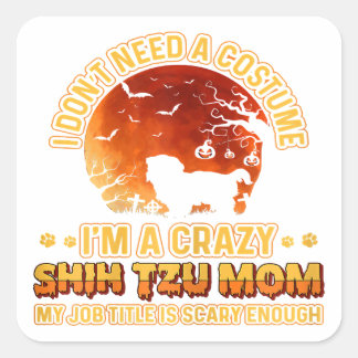 Scary Costume | Dog Mama Crazy Shih Tzu Mum Square Sticker