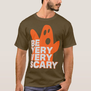 Scary Halloween Creepy Ghost Be Very Very Scary T-Shirt