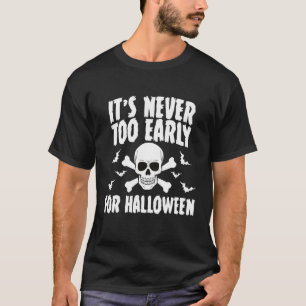 Scary Halloween Its Never Too Early For Halloween T-Shirt
