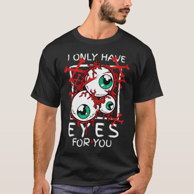 Scary I Have Only Eyes For You Eyell Halloween Gif T-Shirt (Front)
