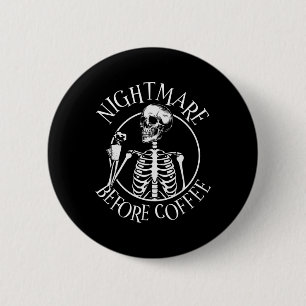 Scary Night Before Coffee Halloween Skeleton Holdi 6 Cm Round Badge