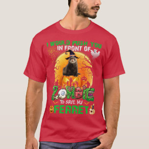 Scary Push You In Front Of Zombies To Save My Ferr T-Shirt
