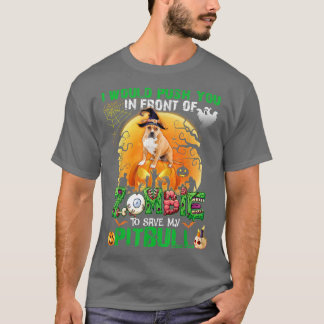 Scary Push You In Front Of Zombies To Save My Pitb T-Shirt