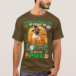 Scary Push You In Front Of Zombies To Save My Pug  T-Shirt