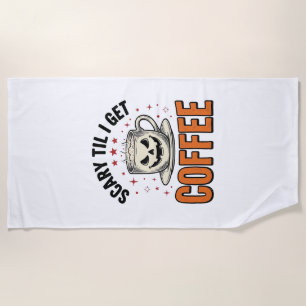 Scary Til Coffee Vintage Halloween Coffee Shirt_1 Beach Towel