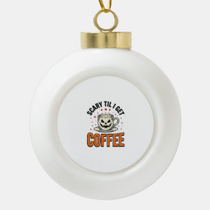 Scary Til Coffee Vintage Halloween Coffee Shirt_1 Ceramic Ball Christmas Ornament