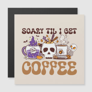 Scary Til I Get Coffee - Halloween Coffee Lover