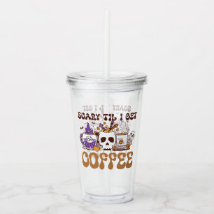 Scary Til I Get Coffee - Halloween Coffee Lover Acrylic Tumbler