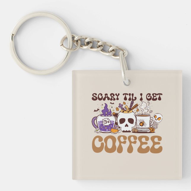 Scary Til I Get Coffee - Halloween Coffee Lover Key Ring (Front)