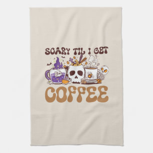 Scary Til I Get Coffee - Halloween Coffee Lover Tea Towel