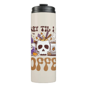 Scary Til I Get Coffee - Halloween Coffee Lover Thermal Tumbler