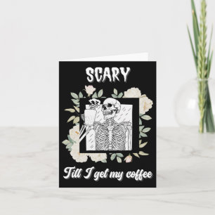 Scary Till I Get My Coffee Skeleton Halloween Cup Card