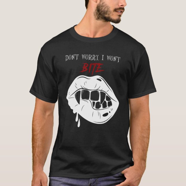 Scary vampire fangs Don't worry I won't bite T-Shirt (Front)