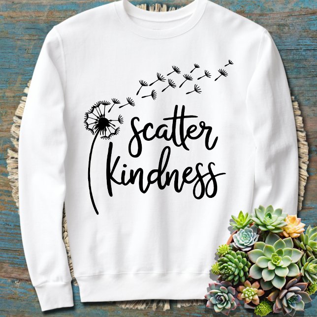 Scatter Kindness, Be Kind Dandelion Any Text Colou Sweatshirt (Creator Uploaded)