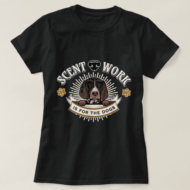Scent Work for the Dogs Nosework German Shorthaire T-Shirt (Design Front)