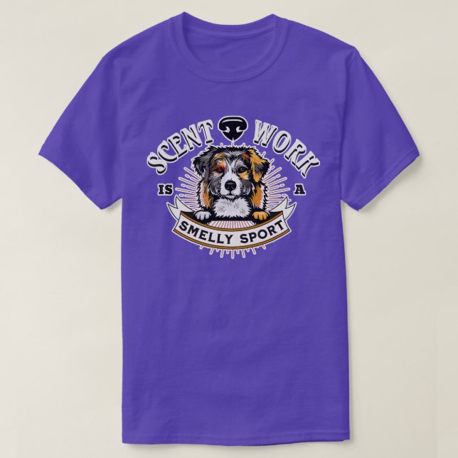Scent Work is a Smelly Sport Aussie Dog Owner Pet  T-Shirt (Design Front)