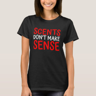 Scents Don't Make Sense 3 T-Shirt