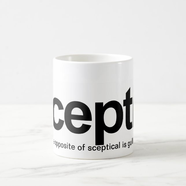 Sceptic, The opposite of sceptical is gullible Coffee Mug (Center)