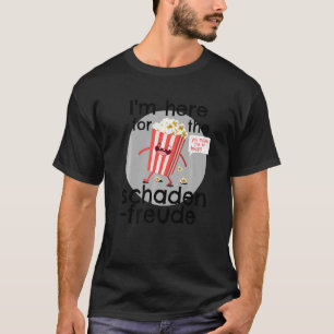 Schadenfreude I'm Here For The Schadenfreude Germa T-Shirt