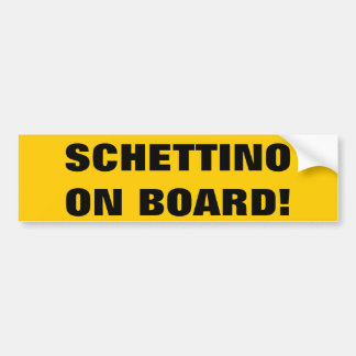 SCHETTINO ON BOARD! BUMPER STICKER