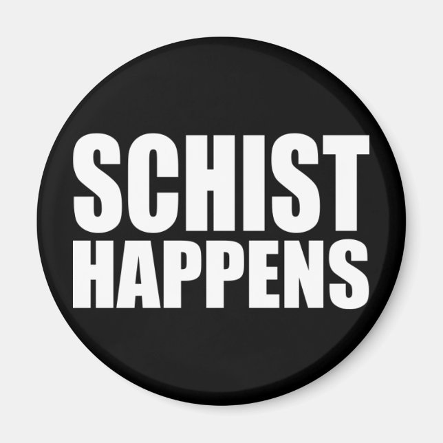 Schist Happens- Funny Geology Magnet (Front)