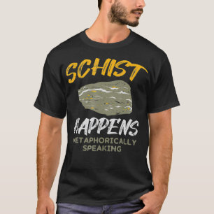 Schist Happens Funny Rock Earth Science Pun Geolog T-Shirt